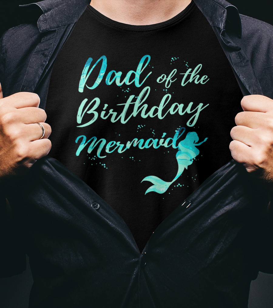 Dad Of The Birthday Mermaid Ocean T-Shirt