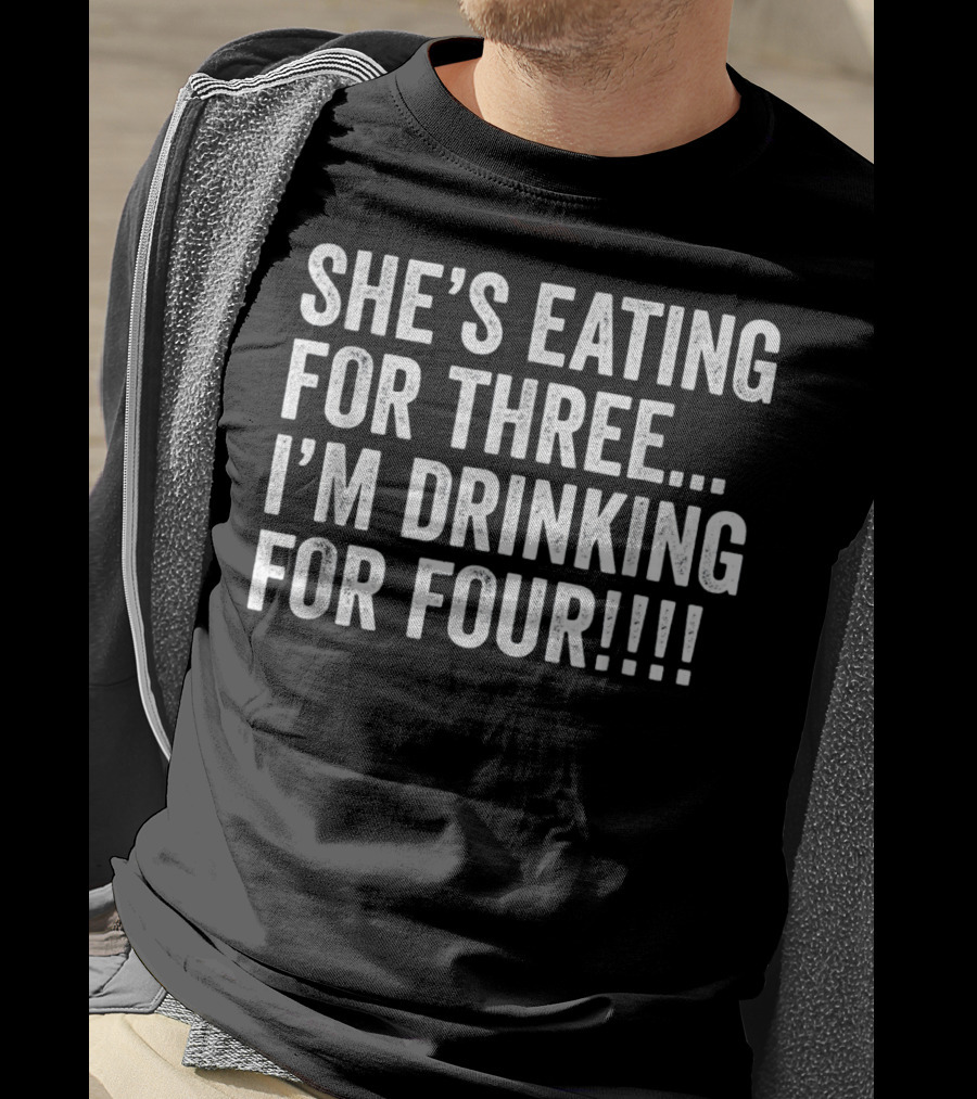 She's Eating For Three I'm Drinking For Four Mens Twin Dad Funny Twins Pregnancy T-Shirt