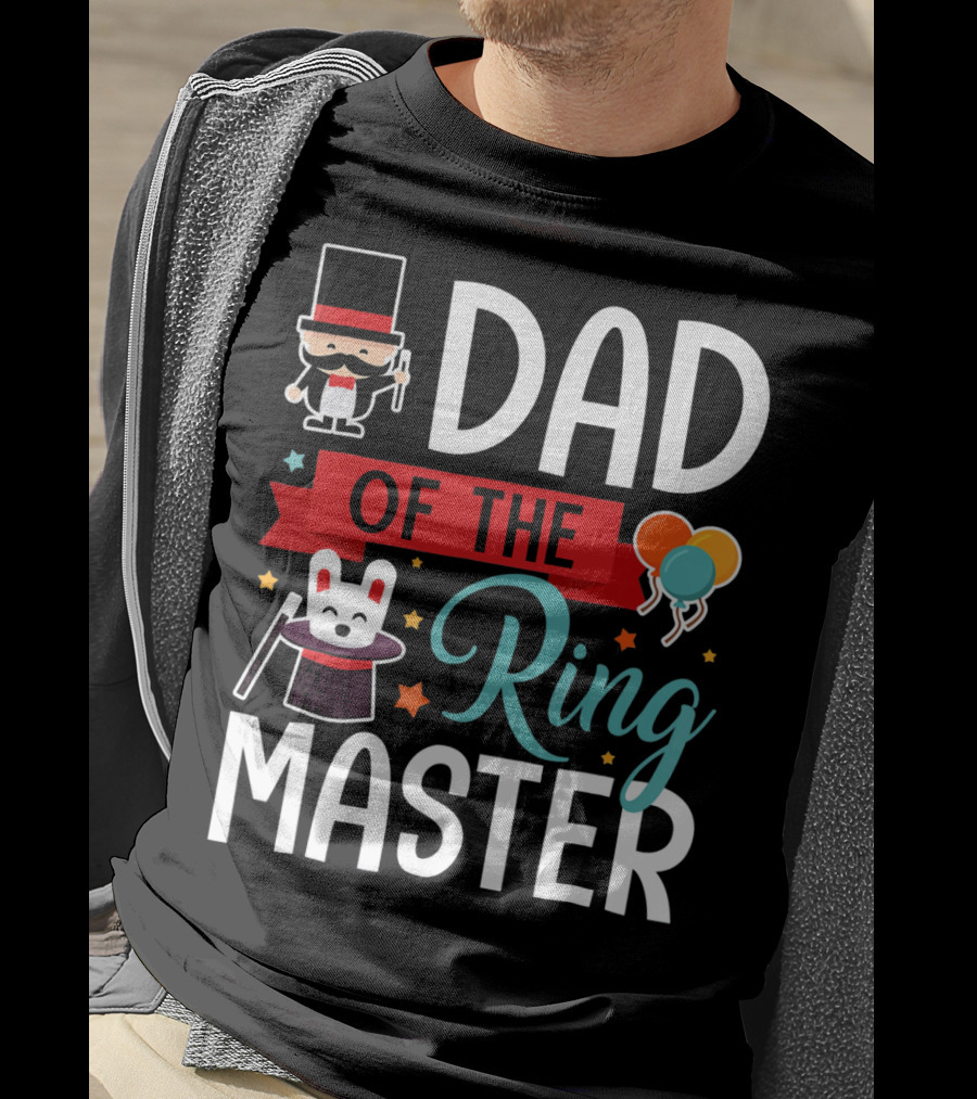 Dad Of The Ringmaster Circus Magic Hat Balloons T-Shirt