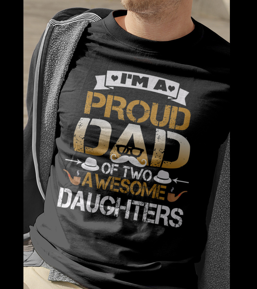 I'm A Proud Dad Of Two Awesome Daughters T-Shirt