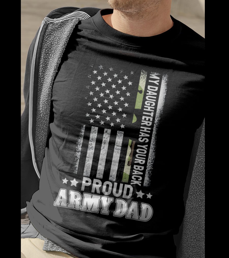 My Daughter Has Your Back Proud Army Dad T-Shirt
