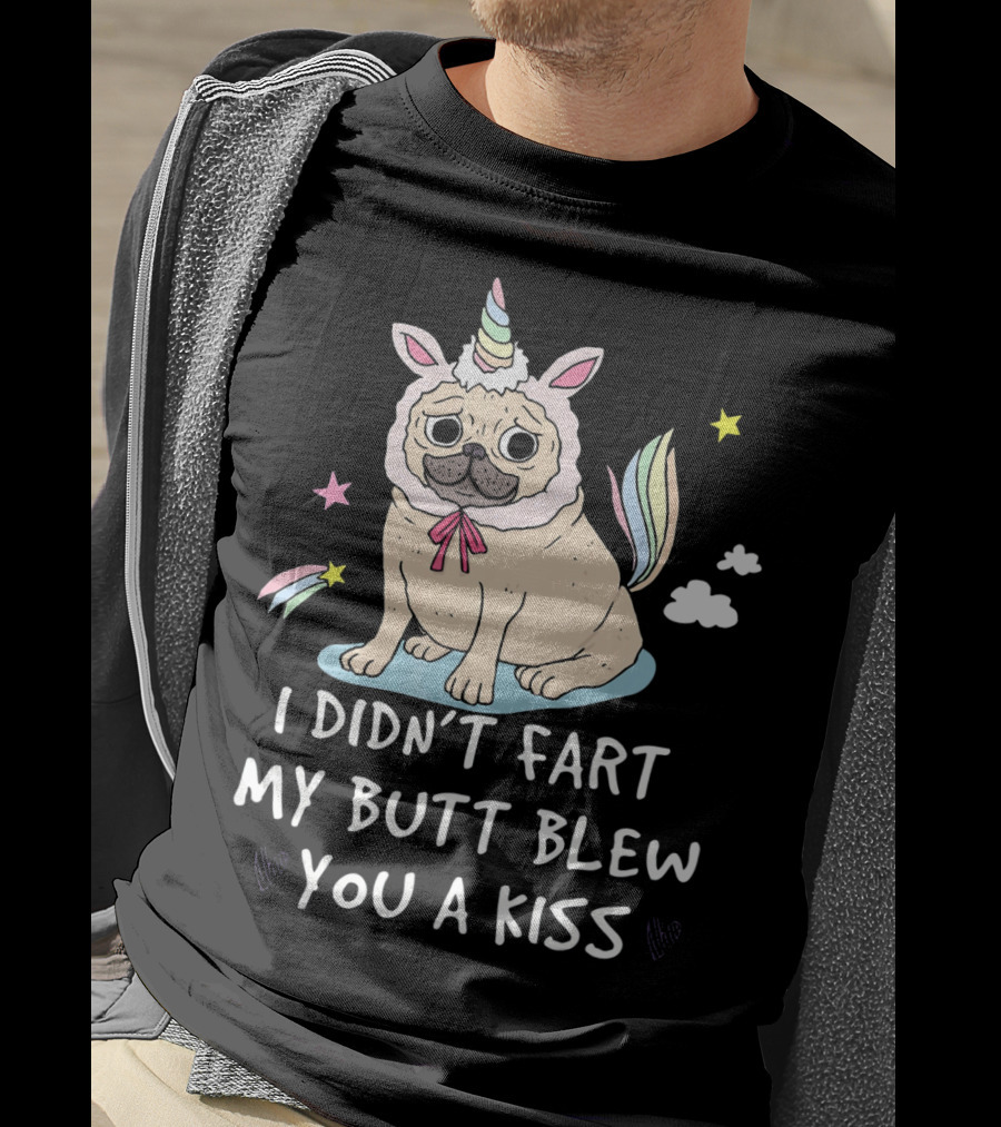 Pug Unicorn I Didn't Fart My Butt Blew You A Kiss T-Shirt