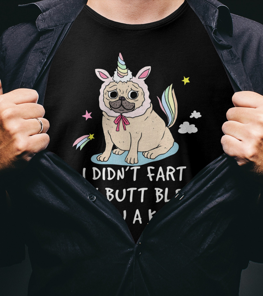 Pug Unicorn I Didn't Fart My Butt Blew You A Kiss T-Shirt