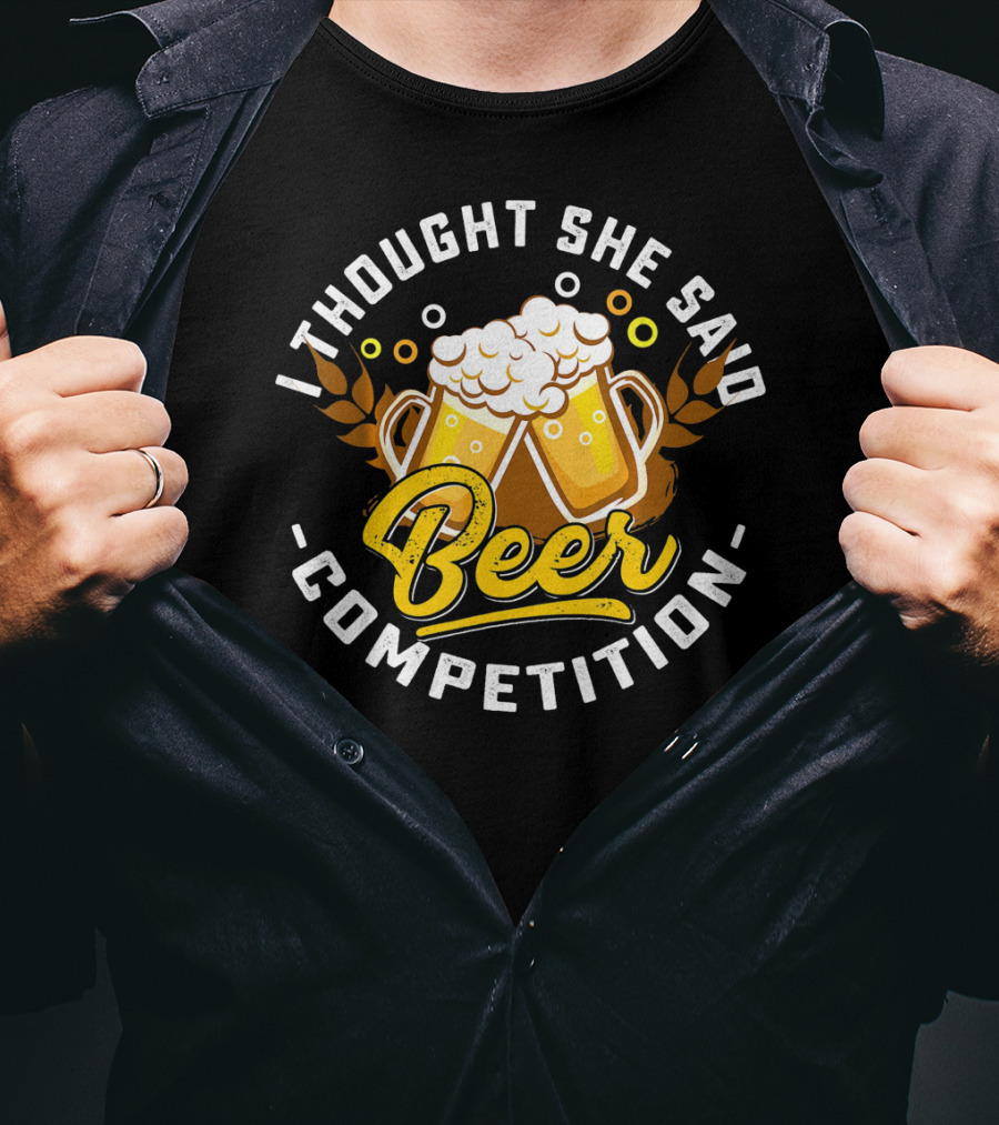 I Thought She Said Beer Competition Drinking Humor Mugs T-Shirt