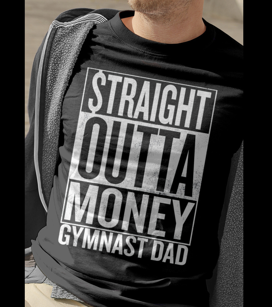 Straight Outta Money Gymnast Dad Father's Humor T-Shirt