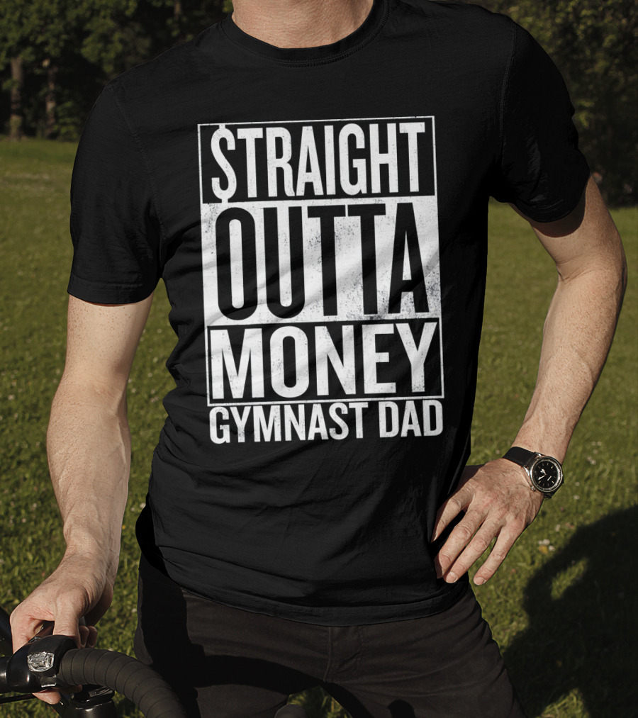 Straight Outta Money Gymnast Dad Father's Humor T-Shirt