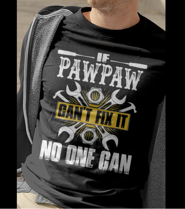If Pawpaw Can't Fix It No One Can T-Shirt