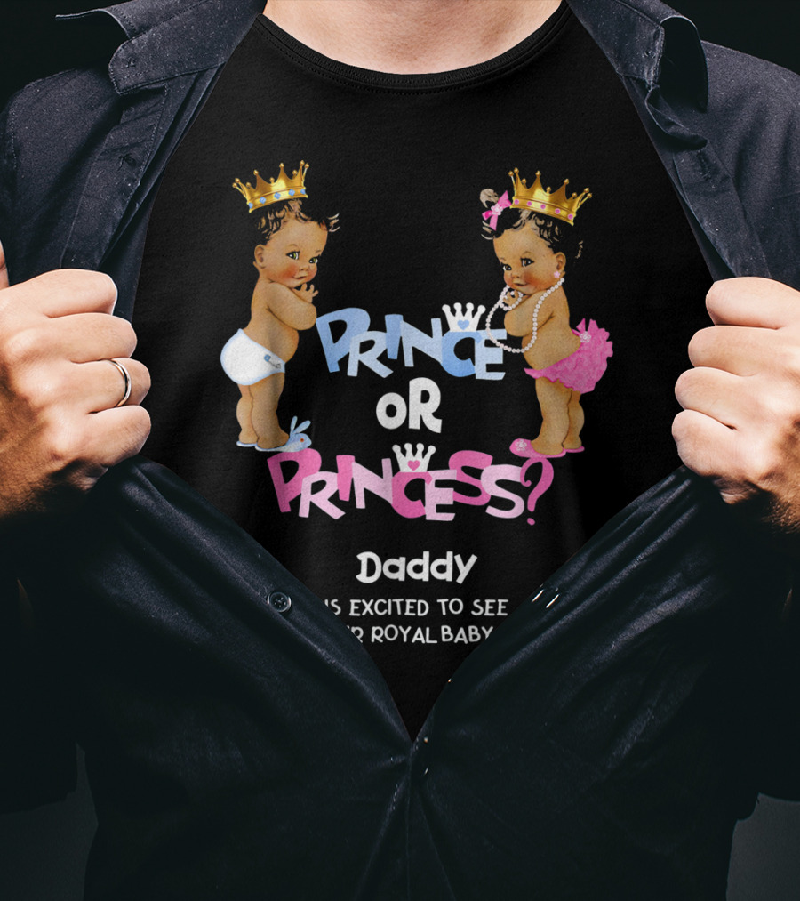 Prince Or Princess Daddy Is Excited To See What Our Royal Baby Will Be T-Shirt