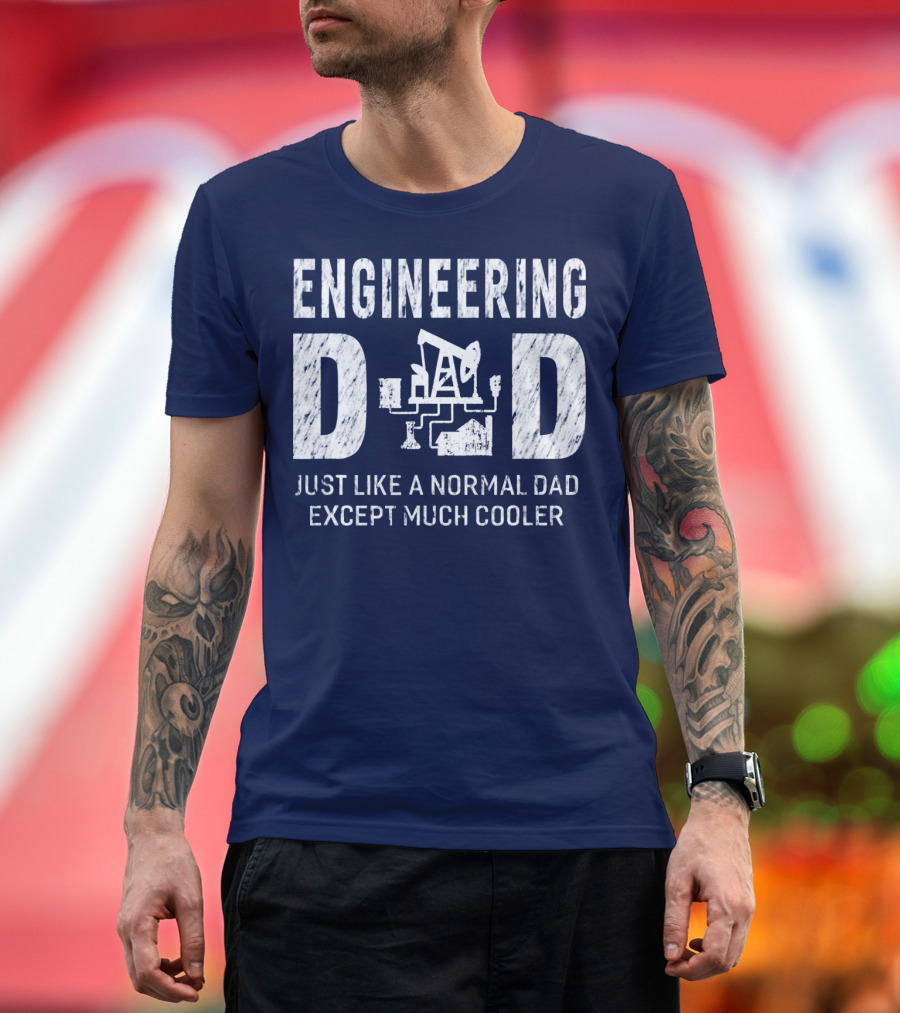 Engineering Dad Just Like a Normal Dad Except Much Cooler T-Shirt