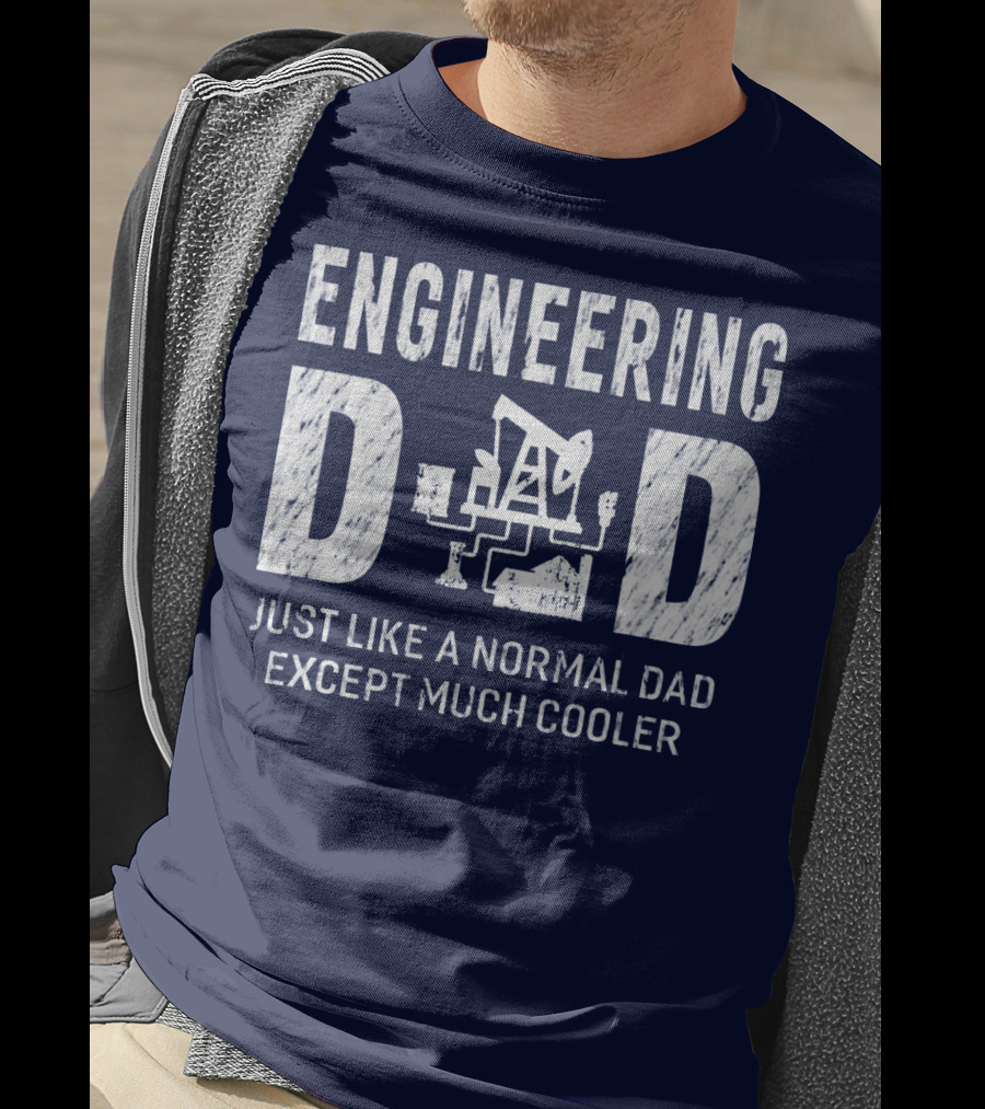 Engineering Dad Just Like A Normal Dad Except Much Cooler T-Shirt