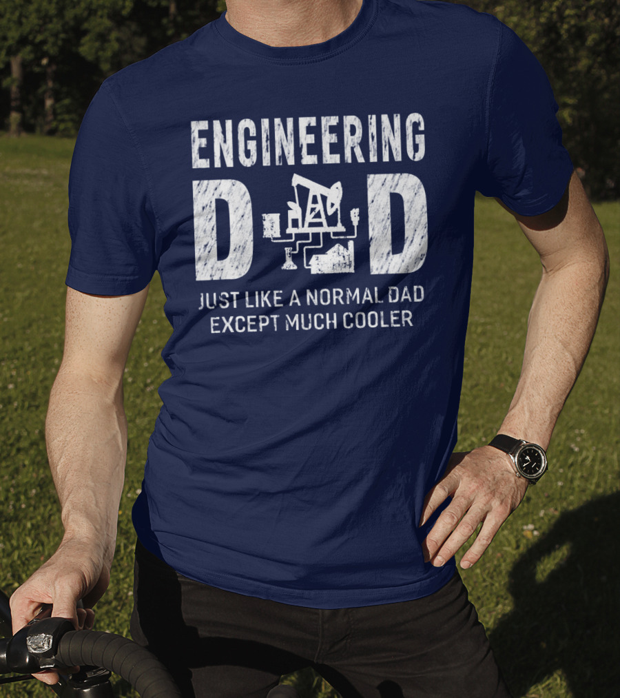 Engineering Dad Just Like A Normal Dad Except Much Cooler T-Shirt