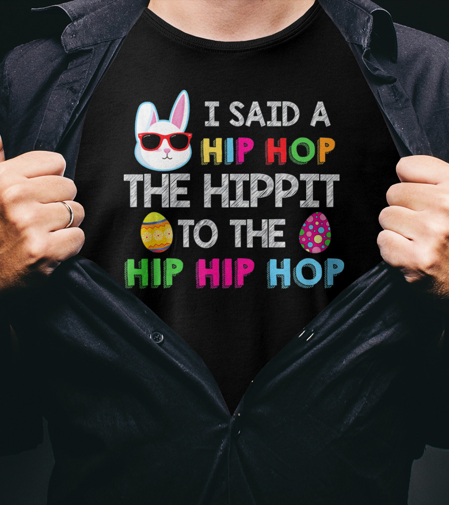 I Said A Hip Hop The Hippit To The Hip Hip Hop Bunny Egg T-Shirt