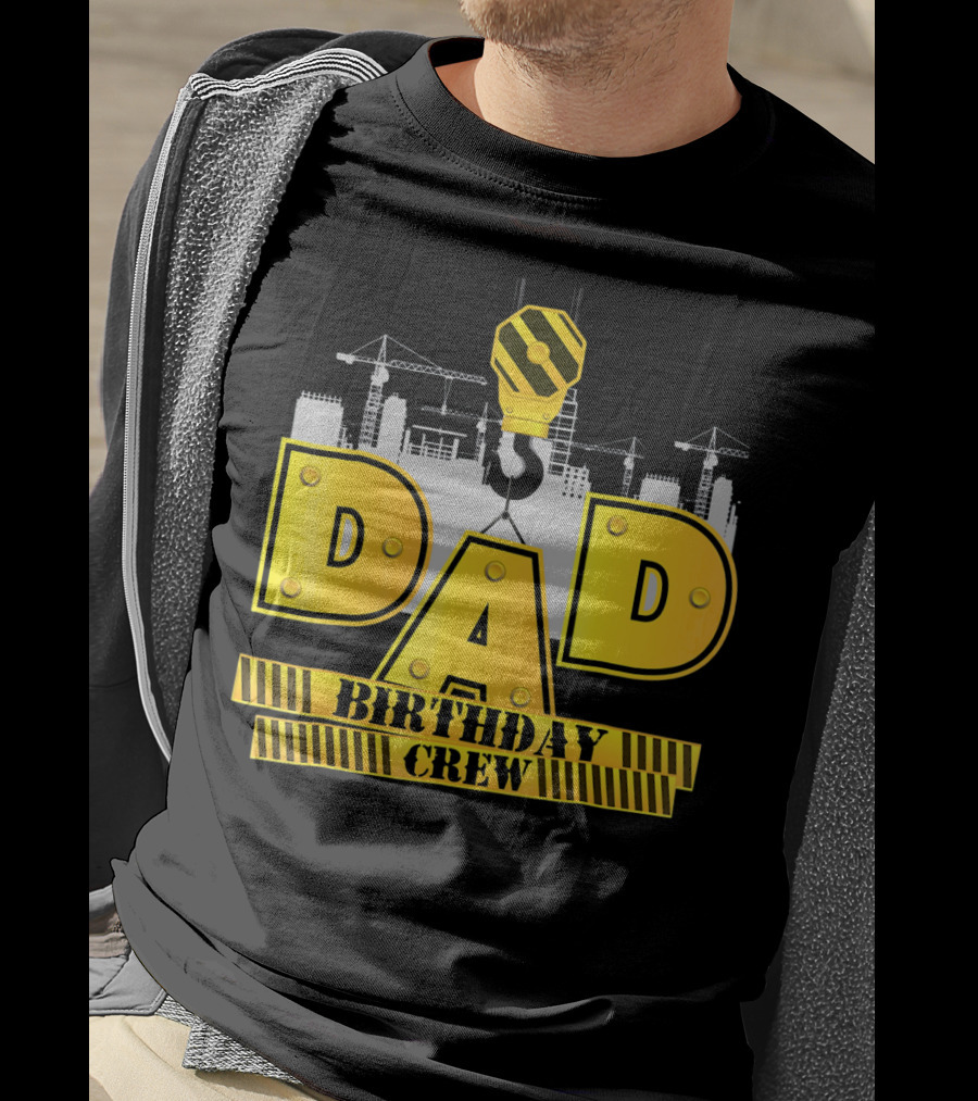 Dad Construction Birthday Crew Celebration Cranes T-Shirt