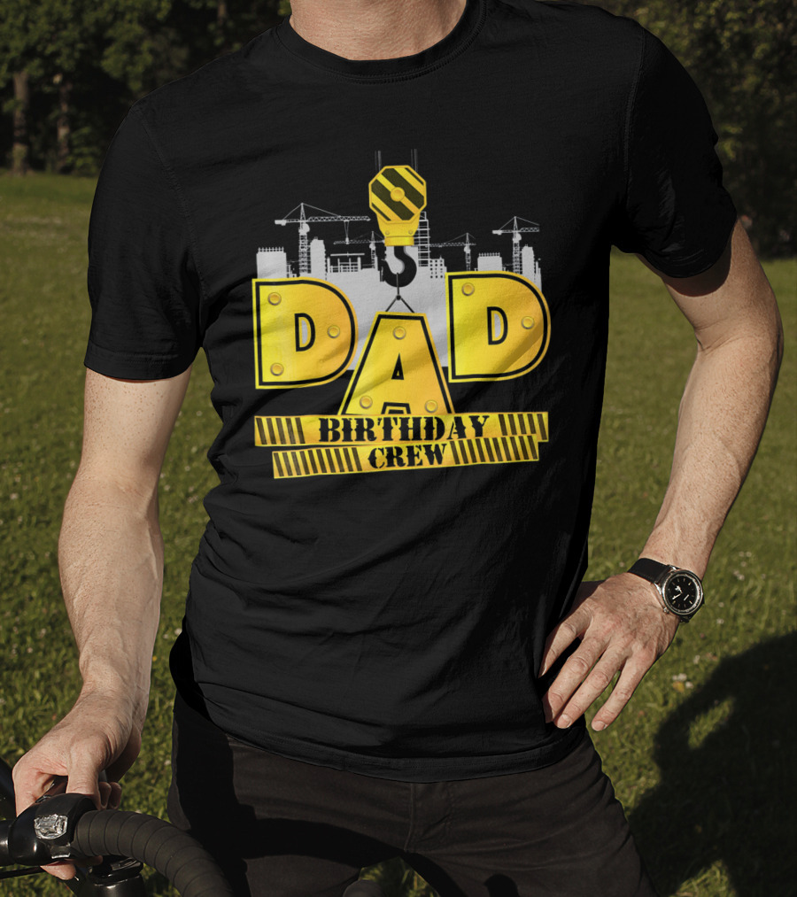 Dad Construction Birthday Crew Celebration Cranes T-Shirt