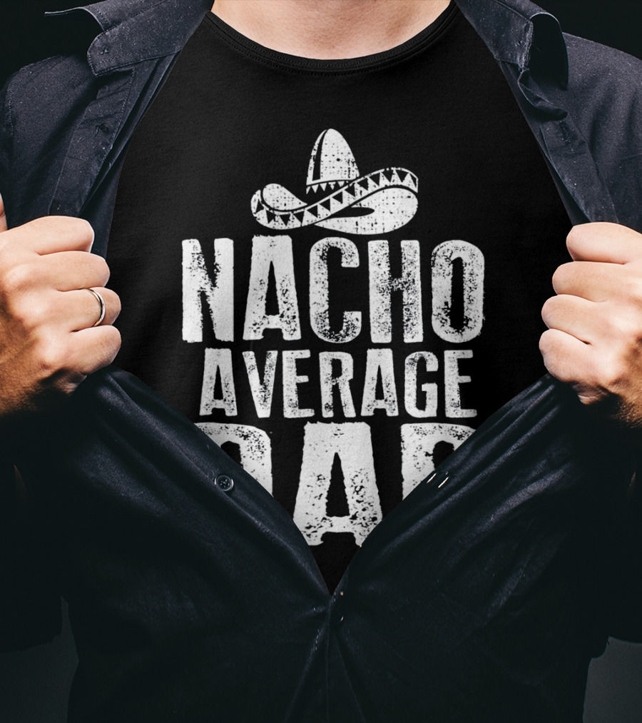 Nacho Average Dad Sombrero Mexican Fiesta Humor T-Shirt