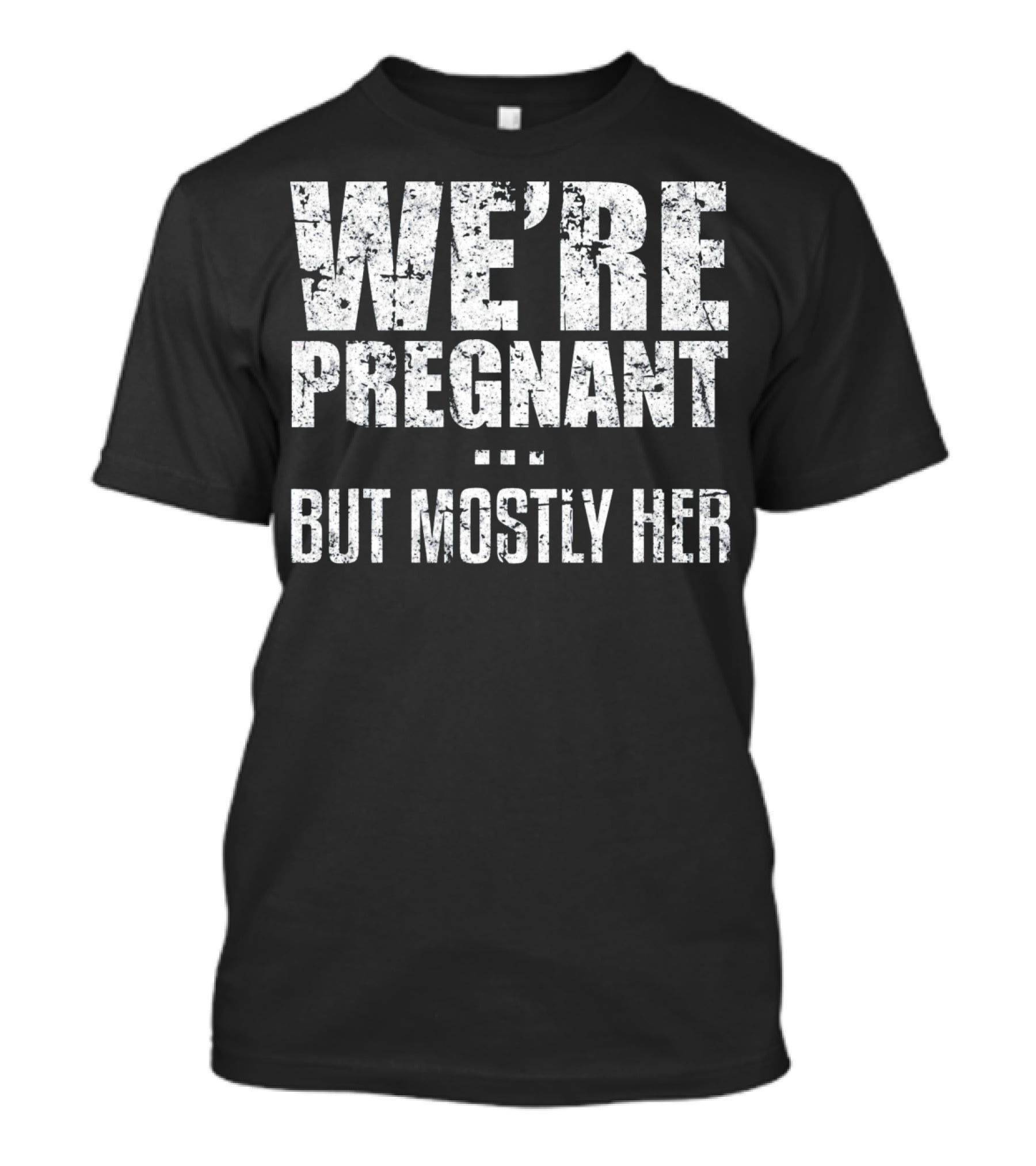 We're Pregnant But Mostly Her T-Shirt