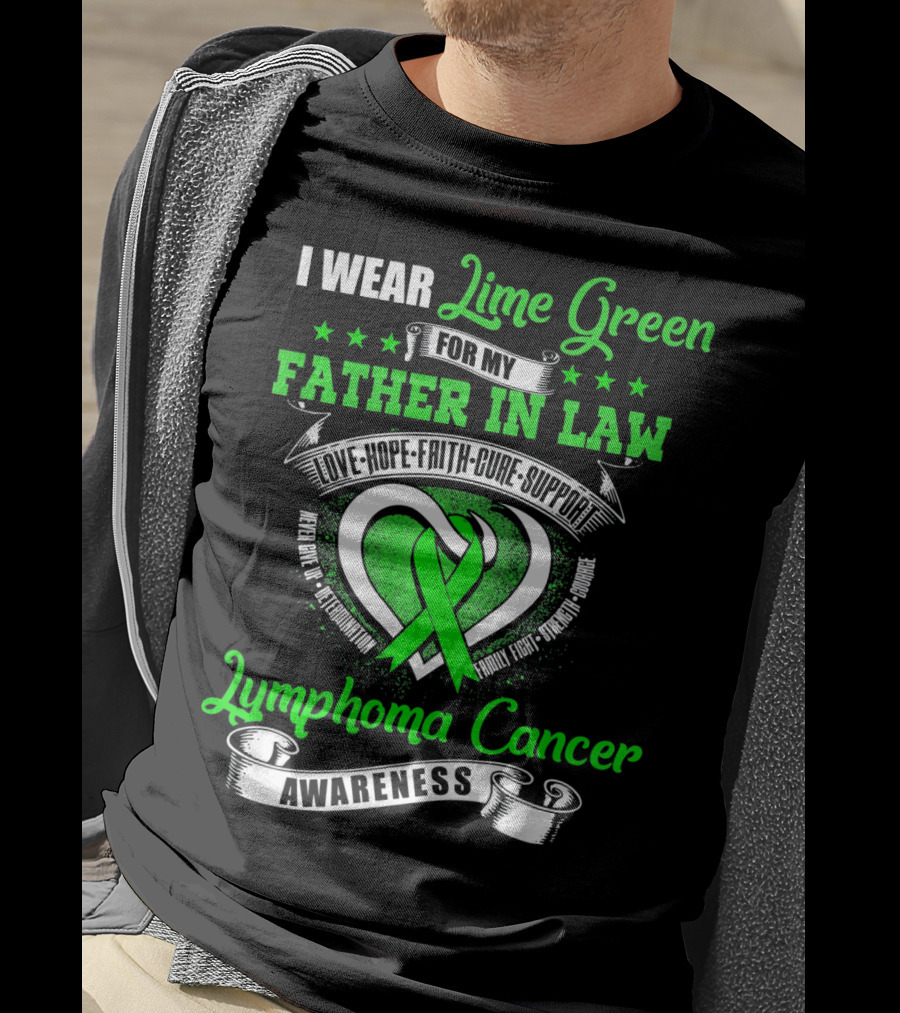 I Wear Lime Green For My Father-in-Law Lymphoma Cancer Awareness Love Hope Faith Cure Support T-Shirt