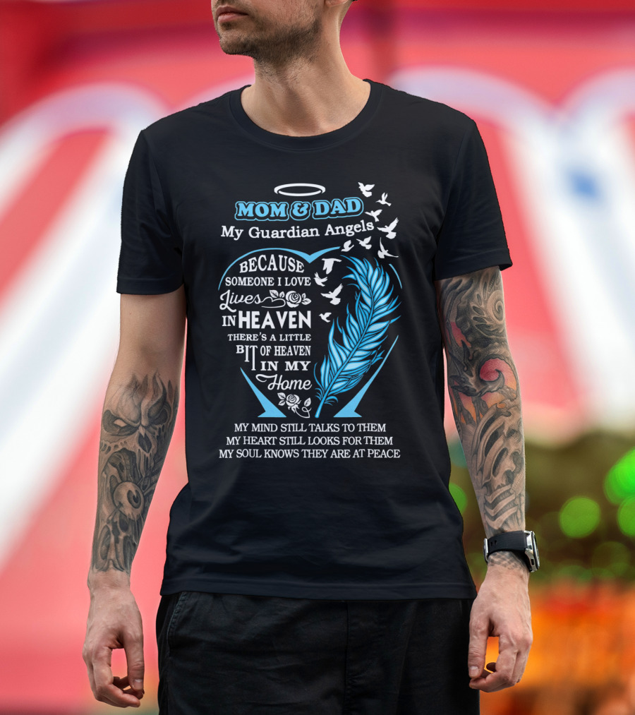 Mom And Dad My Guardian Angels In Heaven Because Someone I Love Lives In Heaven Feathers And Doves T-Shirt