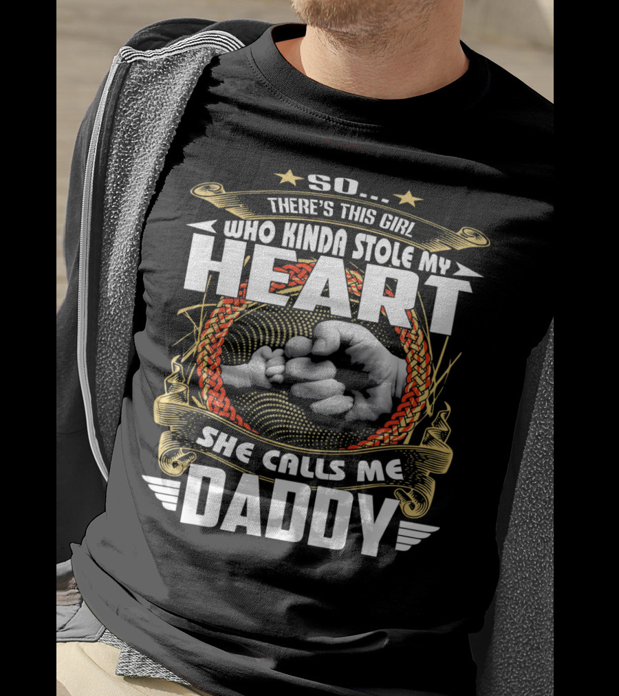 So There's This Girl Who Kinda Stole My Heart She Calls Me Daddy T-Shirt