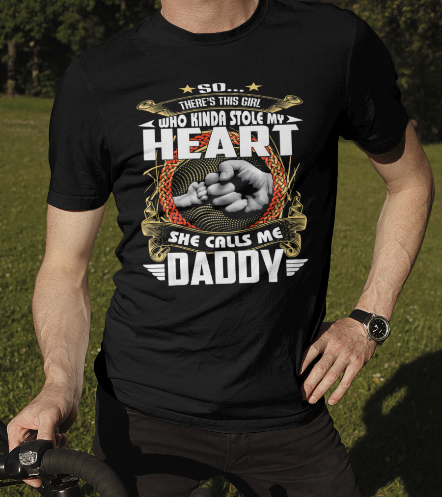 So There's This Girl Who Kinda Stole My Heart She Calls Me Daddy T-Shirt
