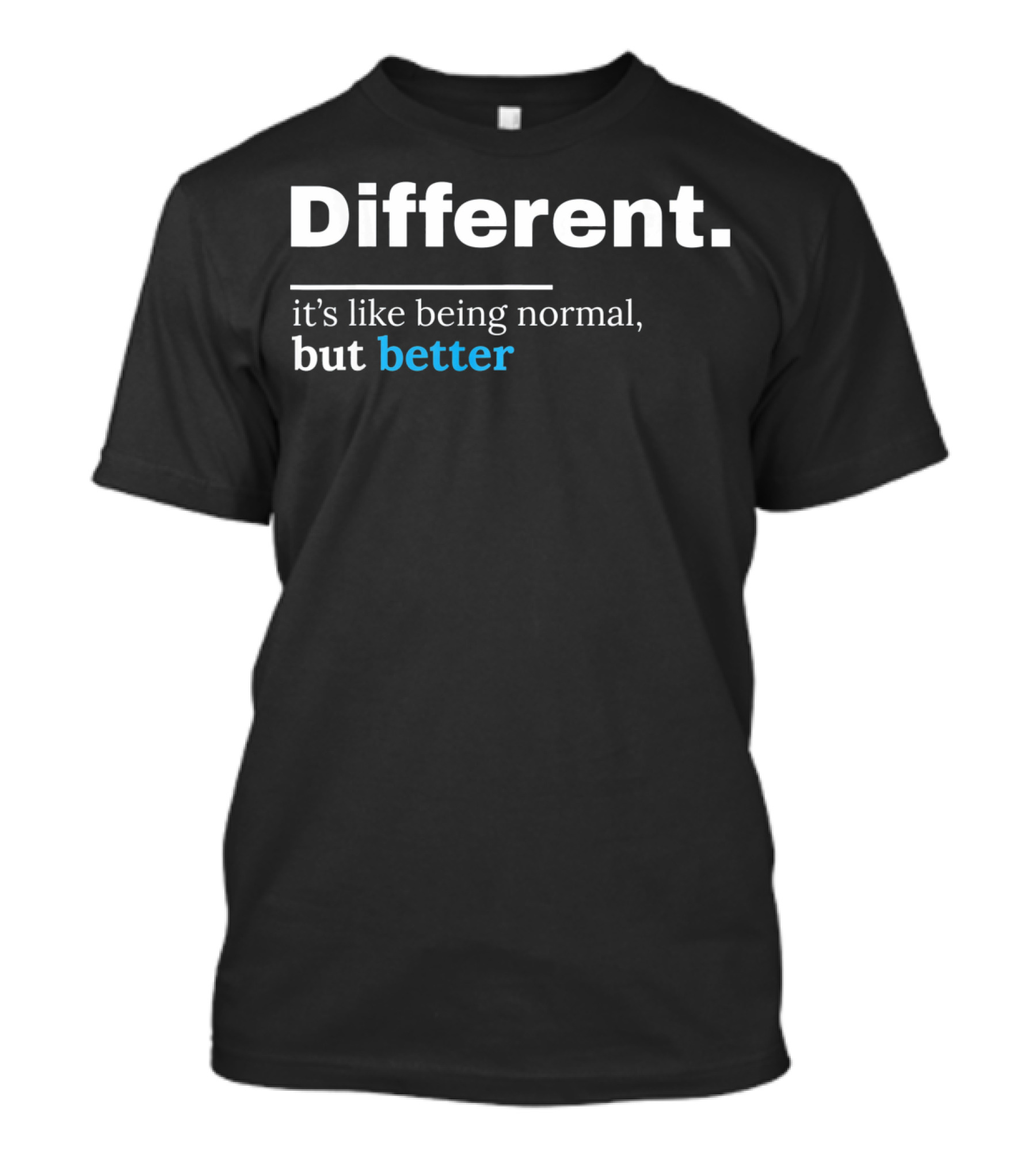 Different It's Like Being Normal But Better Autism Awareness Be Different Au T-Shirt