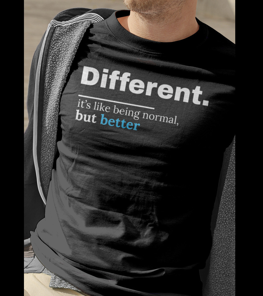 Different It's Like Being Normal But Better Autism Awareness Be Different Au T-Shirt