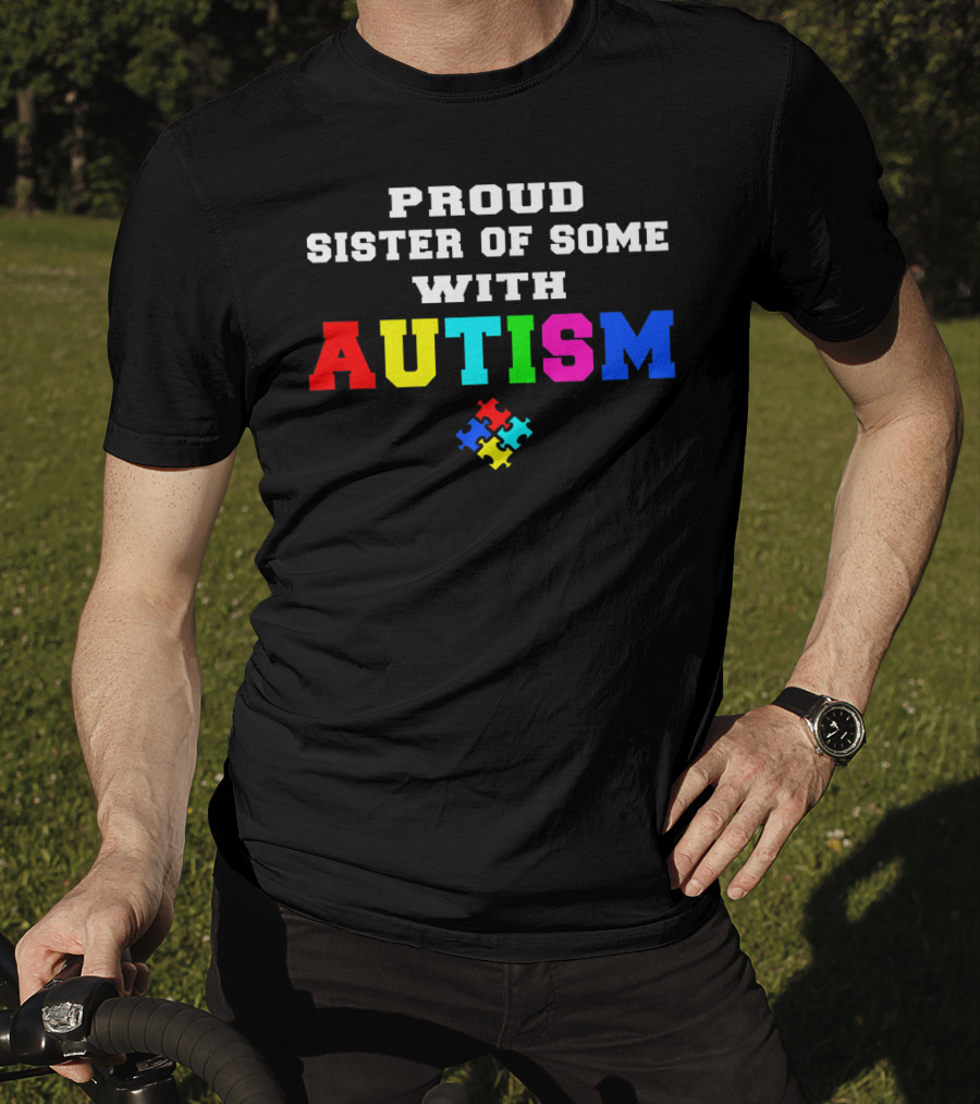 Proud Sister Of Someone With Autism Awareness Puzzle Piece T-Shirt
