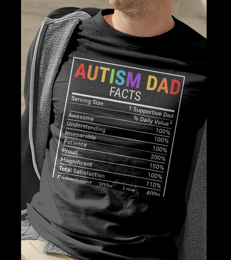 Autism Dad Facts Serving Size 1 Supportive Dad Awesome Understanding Inseparable Patience Proud Magnificent Total Satisfaction Commitment Love T-Shirt