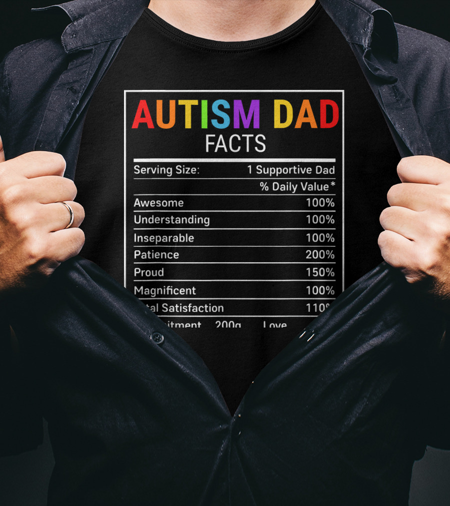 Autism Dad Facts Serving Size 1 Supportive Dad Awesome Understanding Inseparable Patience Proud Magnificent Total Satisfaction Commitment Love T-Shirt