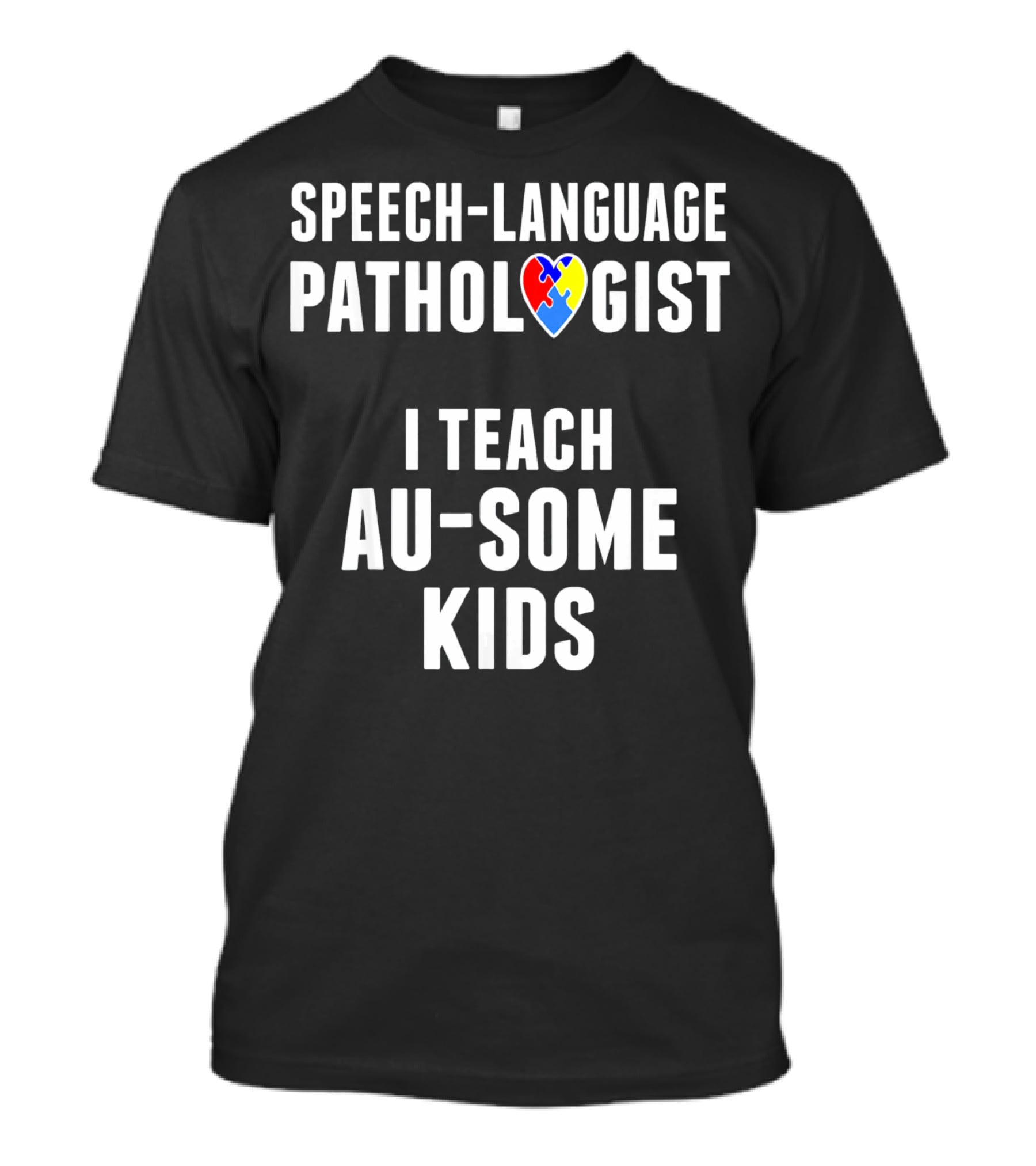 Speech-Language Pathologist I Teach Au-Some Kids T-Shirt