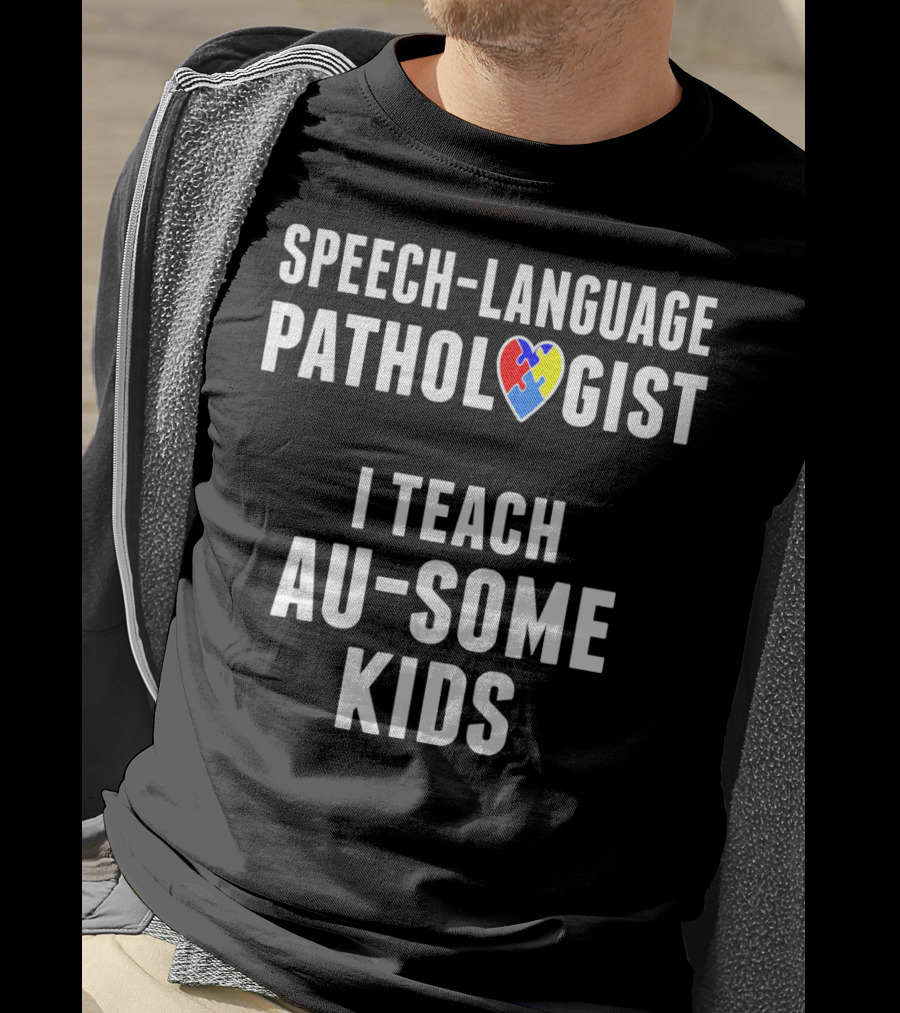 Speech-Language Pathologist I Teach Au-Some Kids T-Shirt