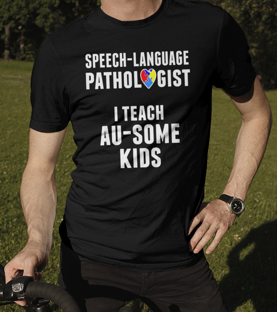 Speech-Language Pathologist I Teach Au-Some Kids T-Shirt