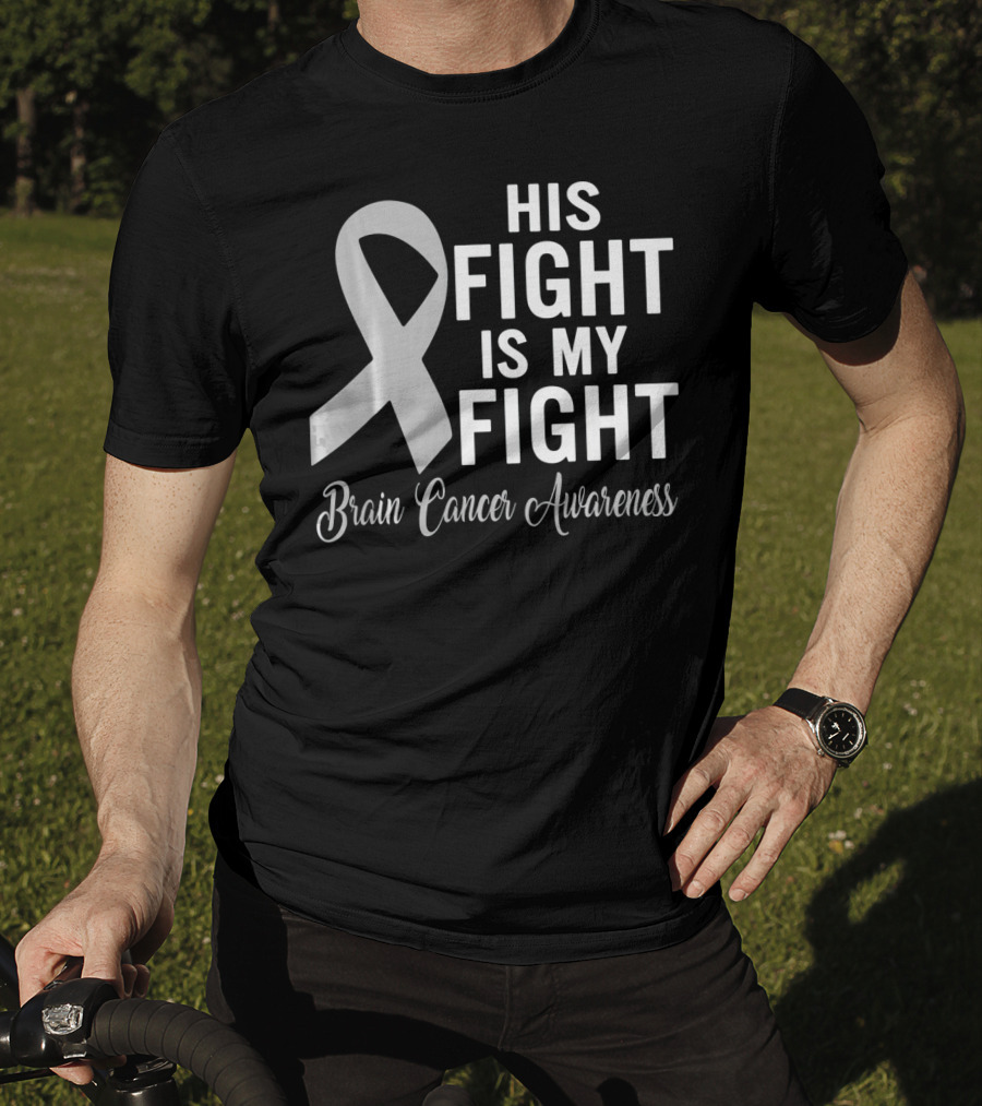 His Fight Is My Fight Brain Cancer Awareness T-Shirt