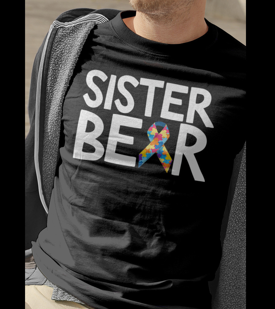 Sister Bear Autistic Autism Awareness T-Shirt