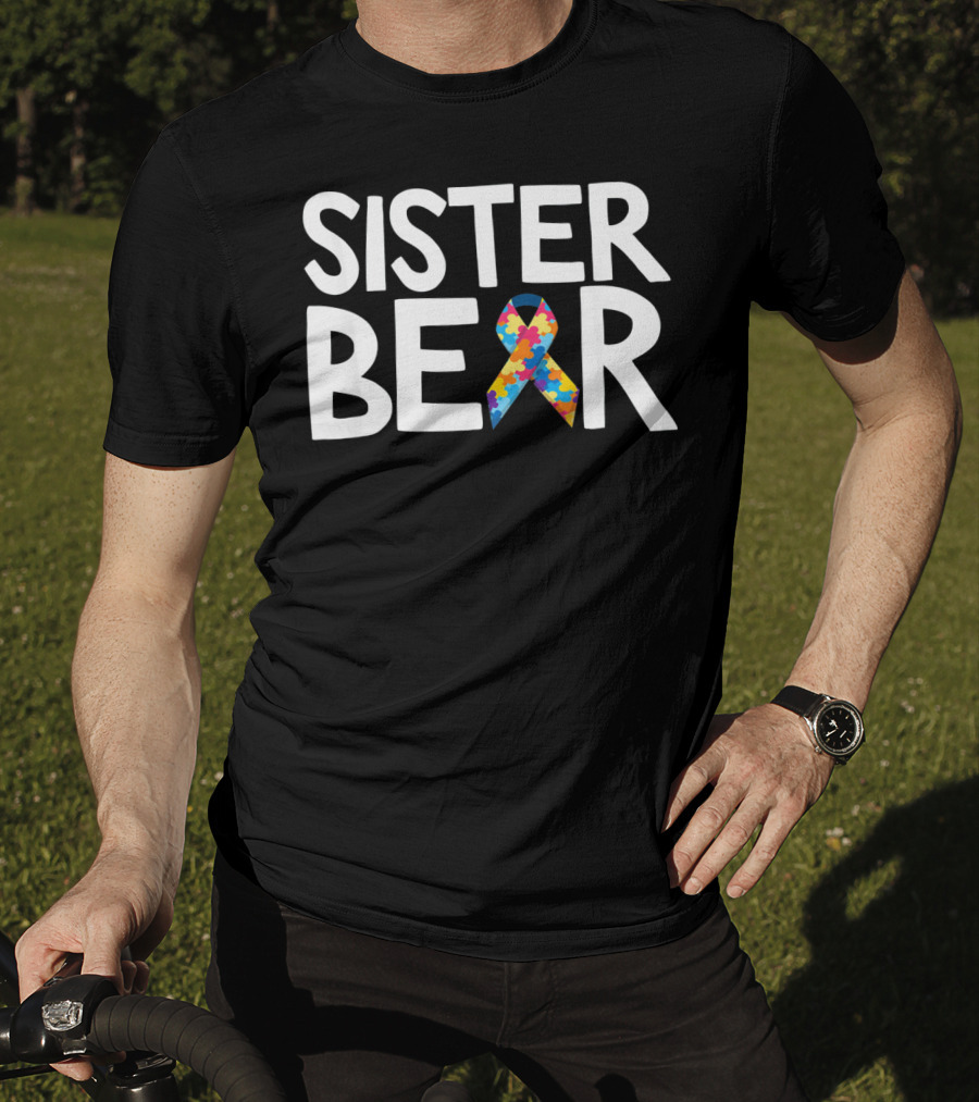 Sister Bear Autistic Autism Awareness T-Shirt