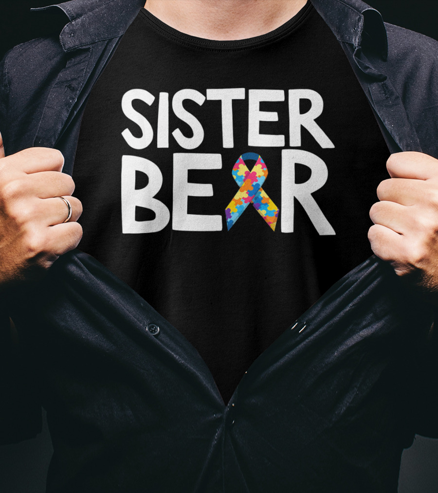 Sister Bear Autistic Autism Awareness T-Shirt