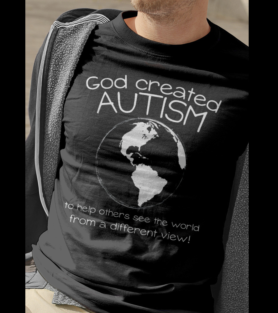 God Created Autism To Help Others See The World From A Different View T-Shirt