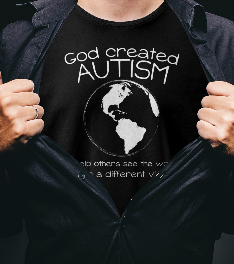 God Created Autism To Help Others See The World From A Different View T-Shirt