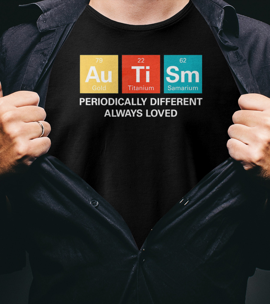Autism Awareness Au Ti Sm Periodically Different Always Loved T-Shirt