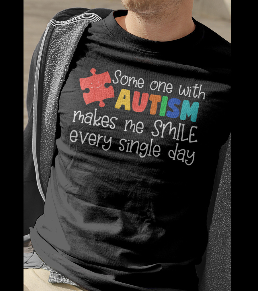 Some One With Autism Makes Me Smile Every Single Day T-Shirt