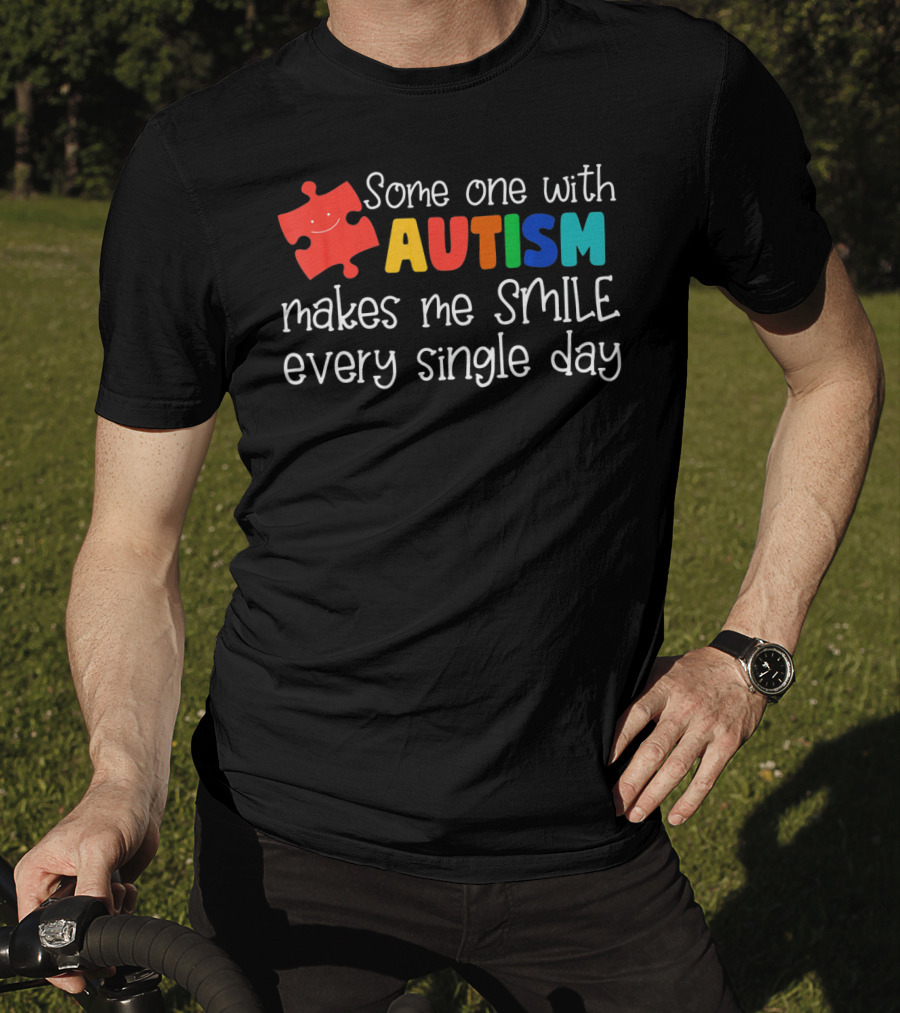 Some One With Autism Makes Me Smile Every Single Day T-Shirt