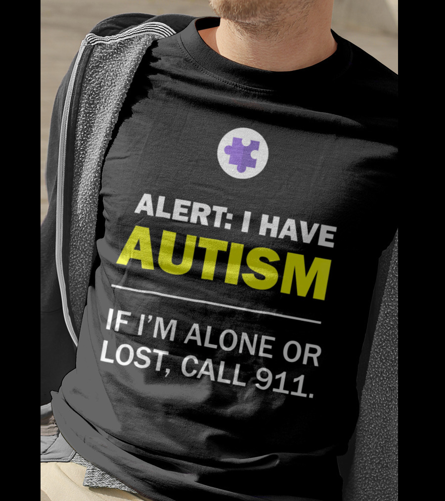 Alert: I Have Autism If I'm Alone Or Lost, Call 911 Puzzle Symbol Autism Awareness T-Shirt