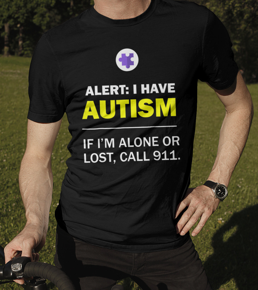 Alert: I Have Autism If I'm Alone Or Lost, Call 911 Puzzle Symbol Autism Awareness T-Shirt