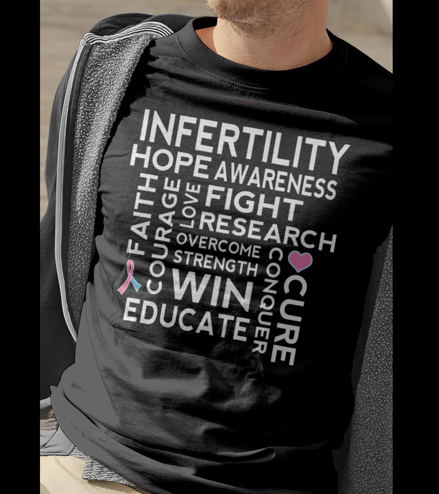 Infertility Hope Awareness Faith Courage Love Fight Research Overcome Strength Win Educate Cure Conquer T-Shirt