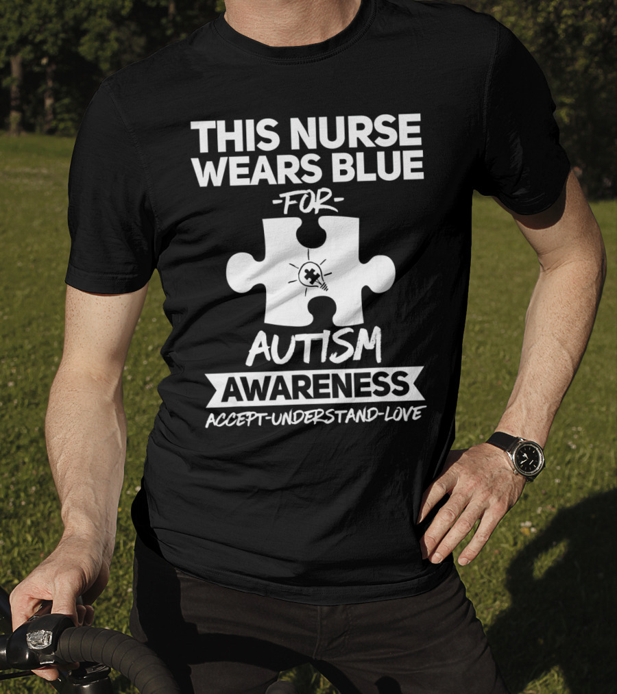 This Nurse Wears Blue For Autism Awareness Accept Understand Love T-Shirt