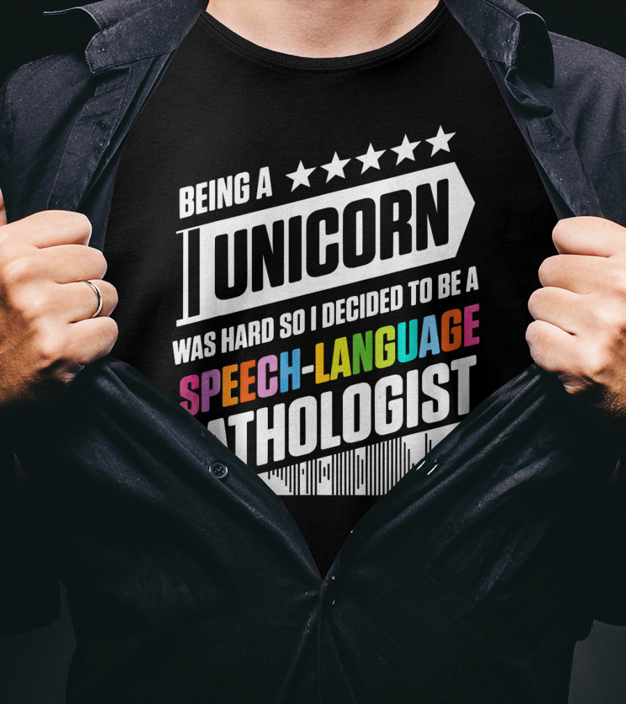 Being A Unicorn Was Hard So I Decided To Be A Speech-Language Pathologist T-Shirt