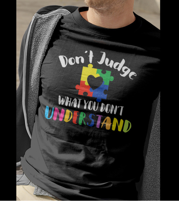 Don't Judge What You Don't Understand Autism Awareness Puzzle Heart T-Shirt
