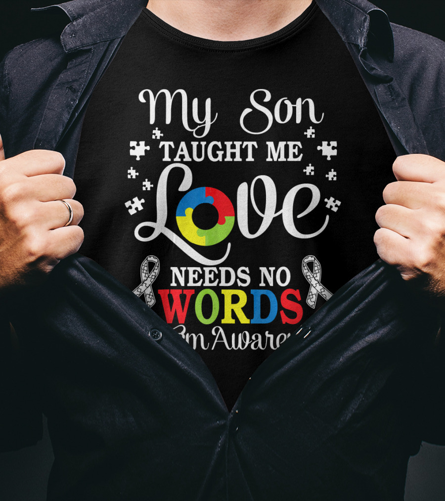 My Son Taught Me Love Needs No Words Autism Awareness T-Shirt