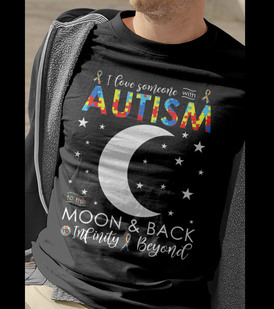 I Love Someone With Autism To The Moon And Back Infinity Beyond T-Shirt