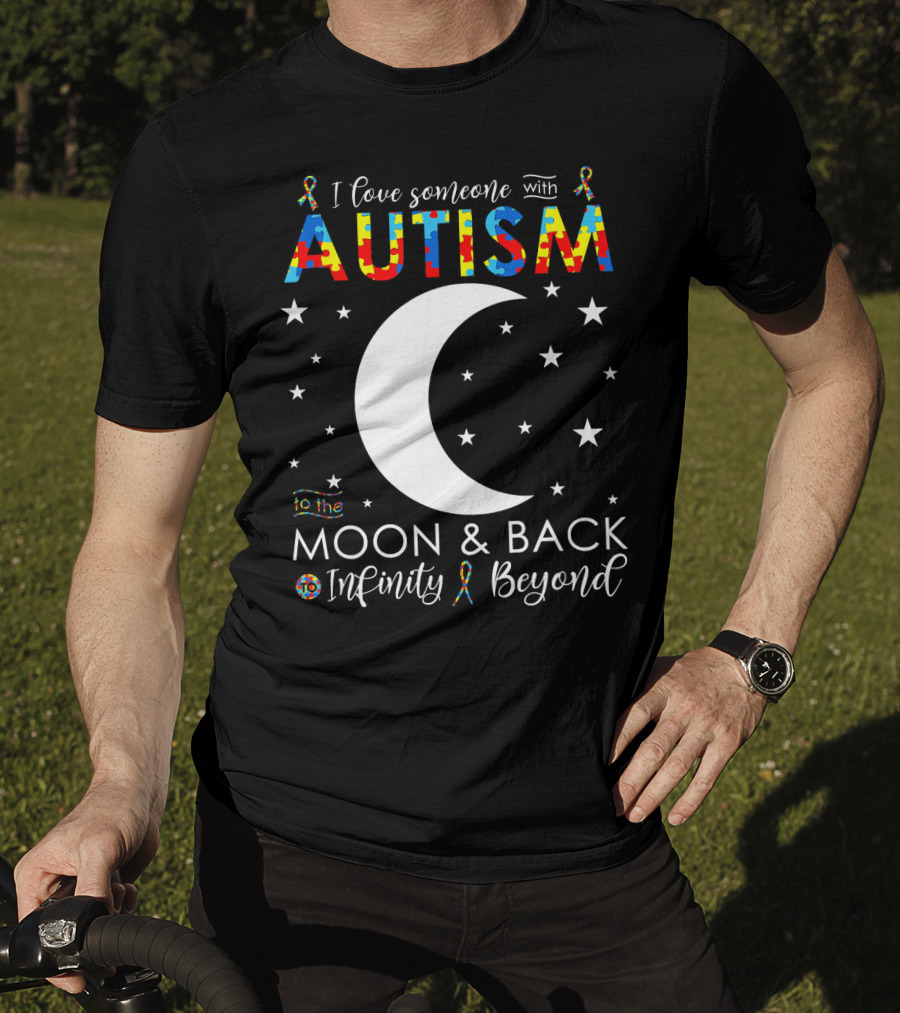 I Love Someone With Autism To The Moon And Back Infinity Beyond T-Shirt